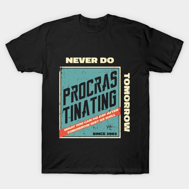 Procrastinating Since 2002 T-Shirt by Made by Popular Demand